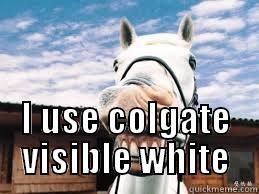  I USE COLGATE VISIBLE WHITE Misc