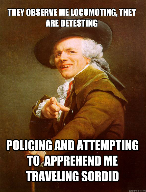 They observe me locomoting, They are detesting policing and attempting to  apprehend me traveling sordid  JosephDucreux