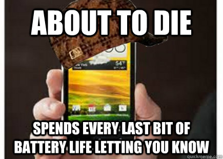 About to die spends every last bit of battery life letting you know - About to die spends every last bit of battery life letting you know  Misc