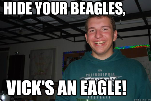 Hide your beagles, Vick's an Eagle! - Hide your beagles, Vick's an Eagle!  eagles suck