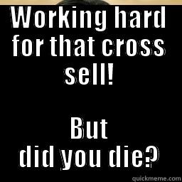 WORKING HARD FOR THAT CROSS SELL! BUT DID YOU DIE? Mr Chow