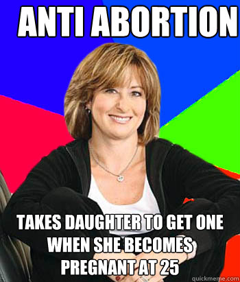 Anti Abortion takes daughter to get one when she becomes pregnant at 25 - Anti Abortion takes daughter to get one when she becomes pregnant at 25  Sheltering Suburban Mom