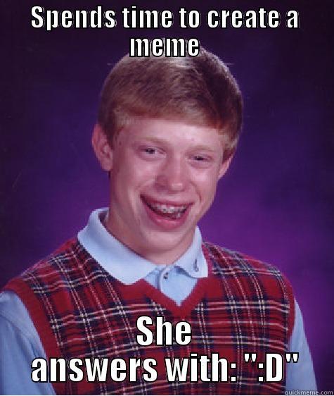SPENDS TIME TO CREATE A MEME SHE ANSWERS WITH: 