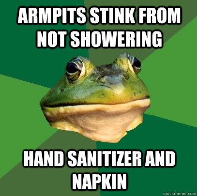 Armpits stink from not showering hand sanitizer and napkin   Foul Bachelor Frog