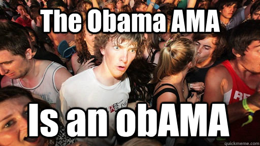 The Obama AMA Is an obAMA  Sudden Clarity Clarence