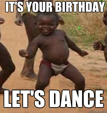 IT'S YOUR BIRTHDAY LET'S DANCE  dancing african baby