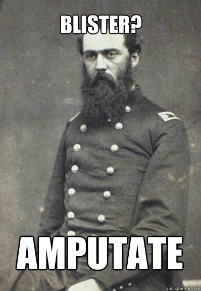 blister? amputate  Civil War Doctor