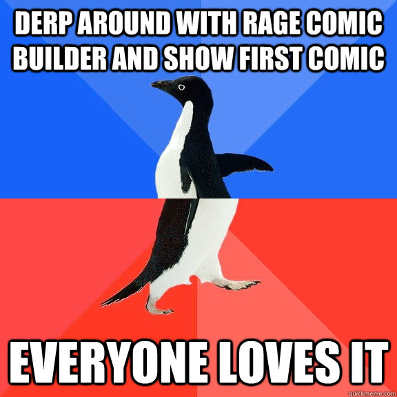 derp around with rage comic builder and show first comic everyone loves it - derp around with rage comic builder and show first comic everyone loves it  Socially Awkward Awesome Penguin