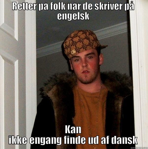 RETTER PÅ FOLK NÅR DE SKRIVER PÅ ENGELSK KAN IKKE ENGANG FINDE UD AF DANSK Scumbag Steve