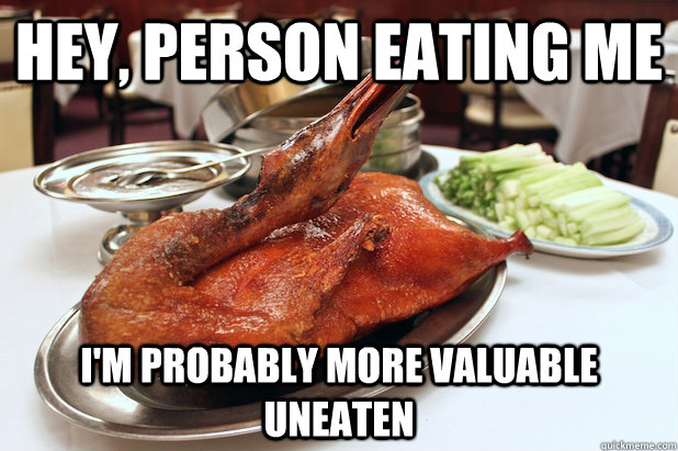 hey, person eating me i'm probably more valuable uneaten - hey, person eating me i'm probably more valuable uneaten  Final Advice Mallard