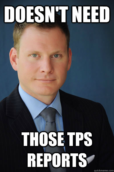 Doesn't need Those TPS reports - Doesn't need Those TPS reports  Misc