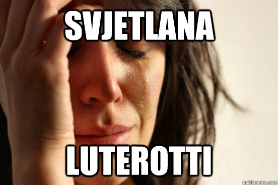 svjetlana luterotti  First World Problems