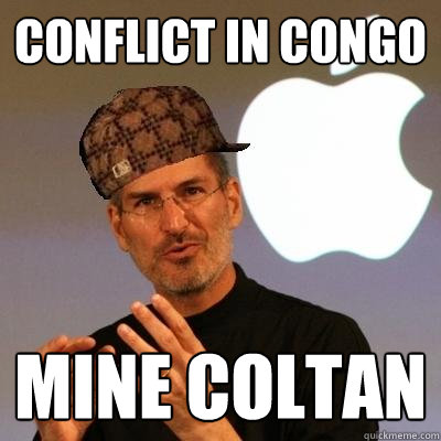 conflict in congo mine coltan - conflict in congo mine coltan  Scumbag Steve Jobs