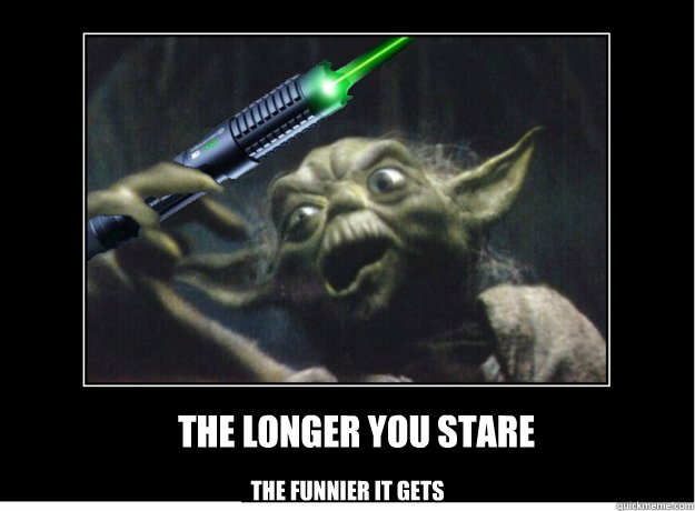 The longer you stare The funnier it gets - The longer you stare The funnier it gets  Wicked Lasers Yoda