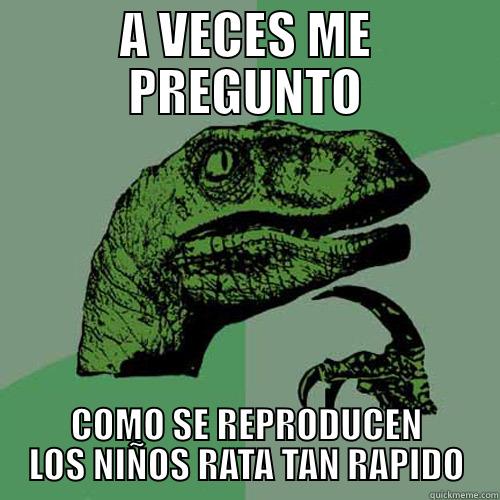 A VECES ME PREGUNTO COMO SE REPRODUCEN LOS NIÑOS RATA TAN RAPIDO Philosoraptor