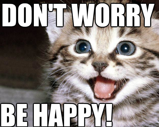 Don't worry Be happy! - Don't worry Be happy!  Unsucky kitten