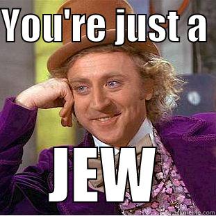 Jewish Jew Boy - YOU'RE JUST A  JEW Condescending Wonka