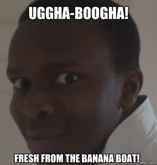 uggha-boogha! fresh from the banana boat! - uggha-boogha! fresh from the banana boat!  KSIolajidebt