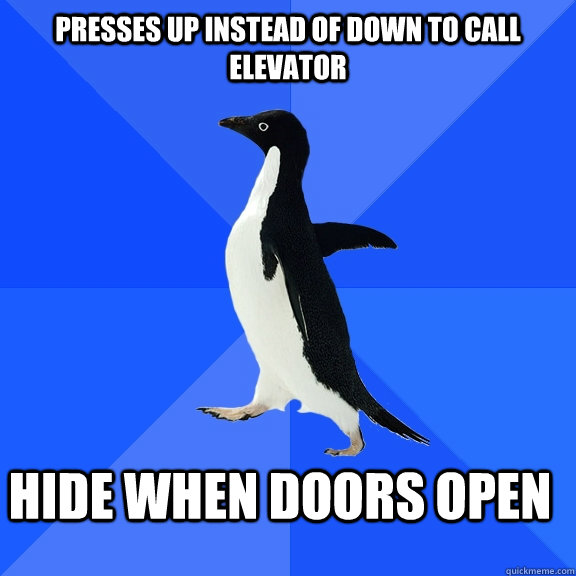 Presses up instead of down to call elevator HIDE when doors open  Socially Awkward Penguin