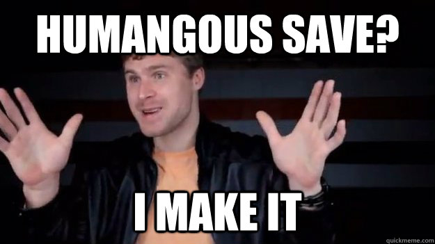 Humangous Save? I make it  