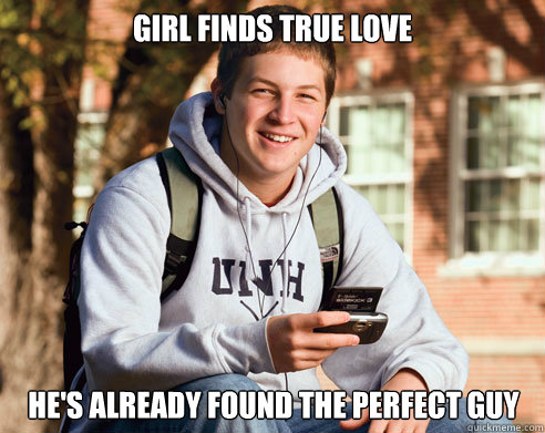 Girl finds true love He's already found the perfect guy  College Freshman