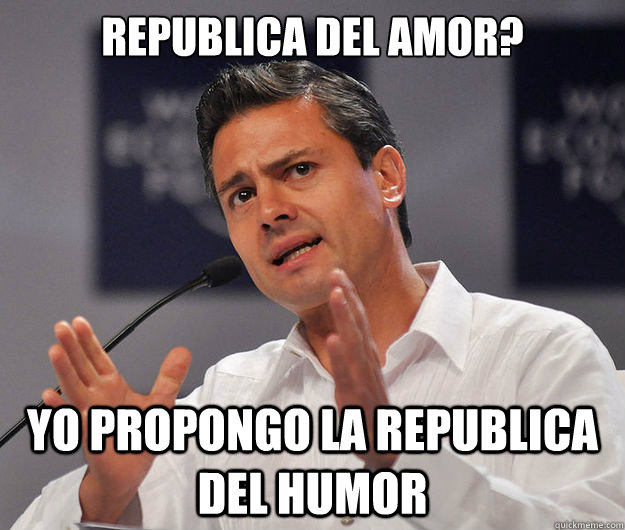 Republica del amor? yo propongo la republica del humor  