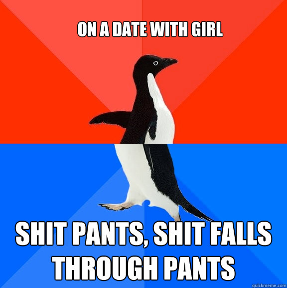 on a date with girl shit pants, shit falls through pants   Socially Awesome Awkward Penguin