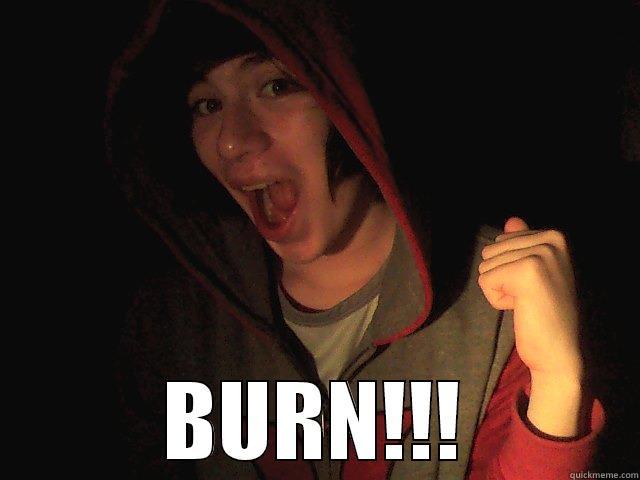burn!!! XD -  BURN!!! Misc