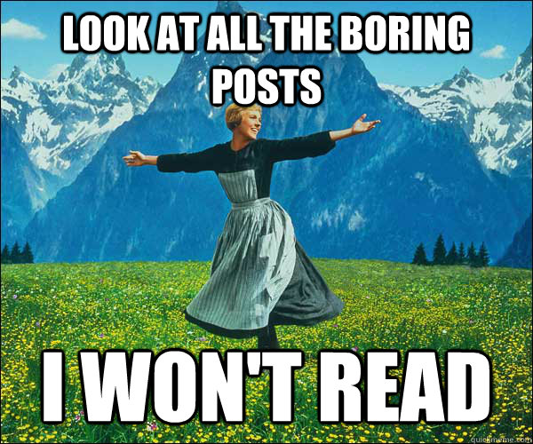 look at all the boring posts I won't read  Look At All The Fucks I Give
