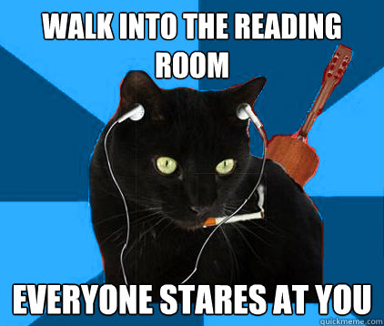 Walk into the reading room Everyone stares at you  Socially Awkward Berklee Cat