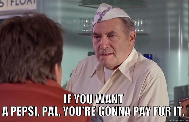   IF YOU WANT A PEPSI, PAL, YOU'RE GONNA PAY FOR IT. Misc