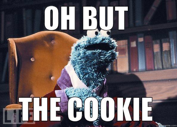 OH BUT THE COOKIE Cookie Monster