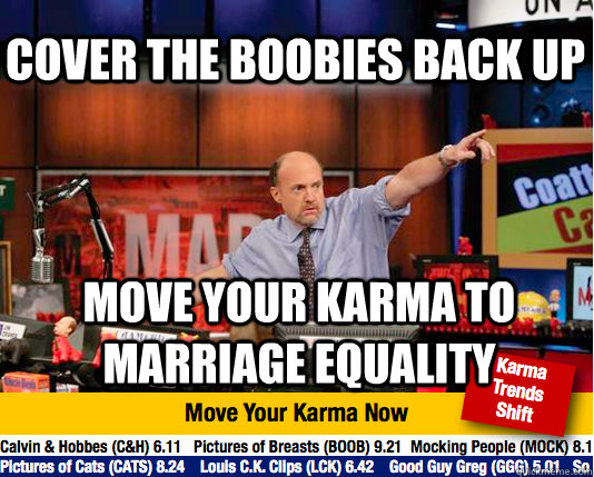Cover the boobies back up Move your karma to marriage equality  Mad Karma with Jim Cramer