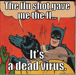 THE FLU SHOT GAVE ME THE FL... IT'S A DEAD VIRUS. Slappin Batman
