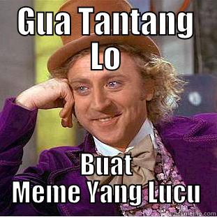 GUA TANTANG LO BUAT MEME YANG LUCU Condescending Wonka