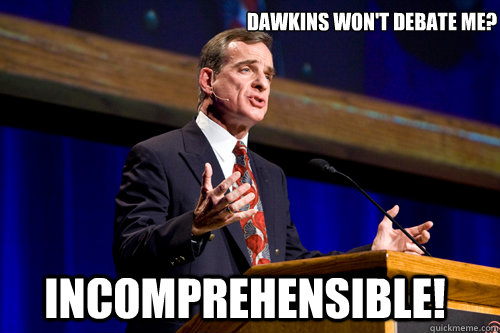 Dawkins won't debate me? Incomprehensible! - Dawkins won't debate me? Incomprehensible!  William Lane Craig