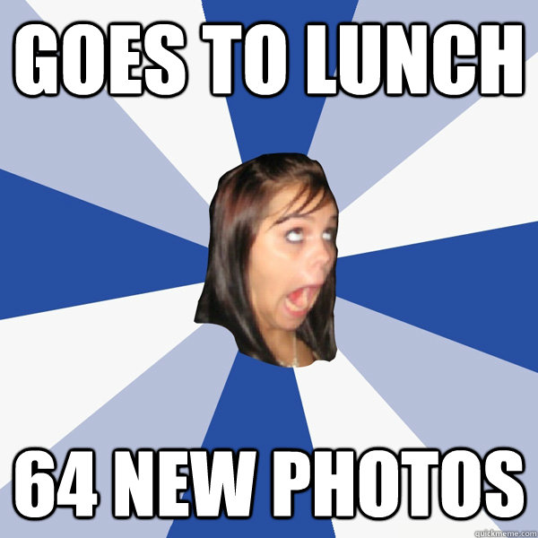 Goes to lunch 64 new photos  Annoying Facebook Girl
