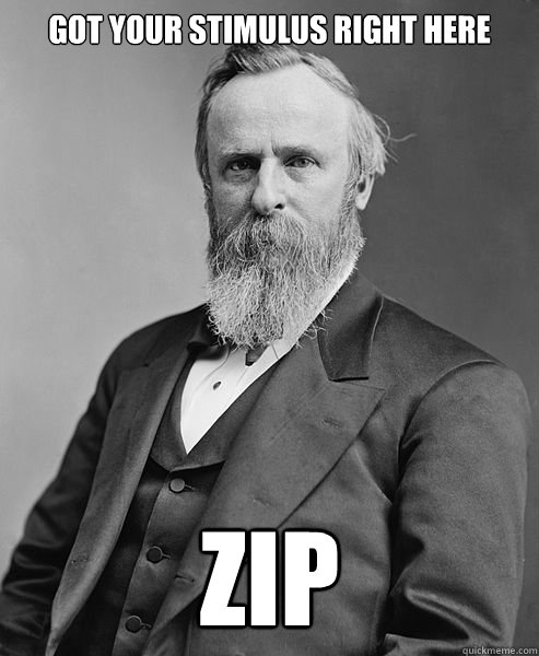 Got your stimulus right here zip  hip rutherford b hayes