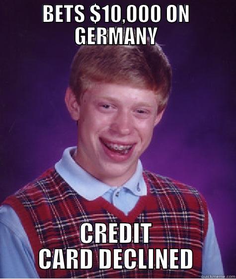 BETS $10,000 ON GERMANY CREDIT CARD DECLINED Bad Luck Brian