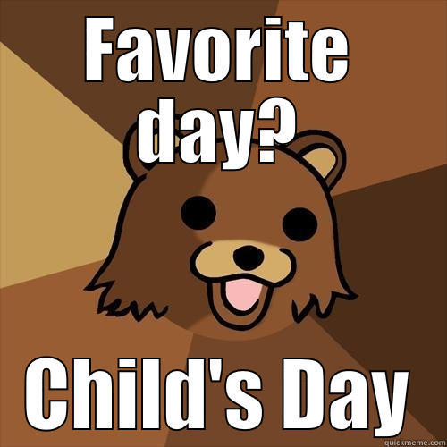 FAVORITE DAY? CHILD'S DAY Pedobear