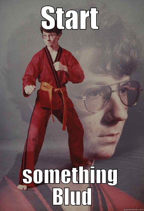 START SOMETHING  BLUD Karate Kyle