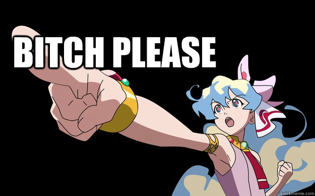 Bitch please   