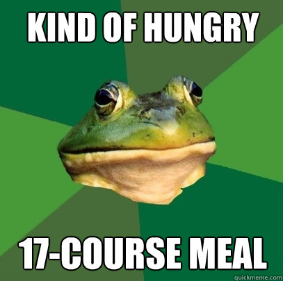 kind of hungry 17-course meal  Foul Bachelor Frog
