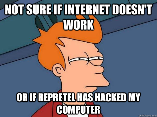 Not sure if Internet doesn't work or if Repretel has hacked my computer  Futurama Fry