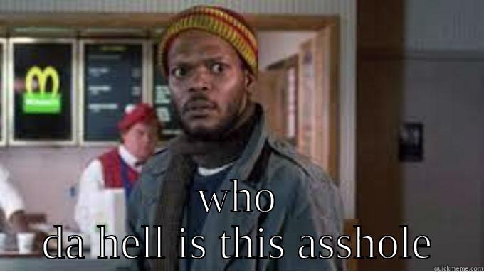  WHO DA HELL IS THIS ASSHOLE Misc