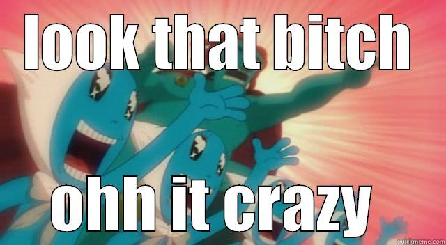 LOOK THAT BITCH OHH IT CRAZY  Misc