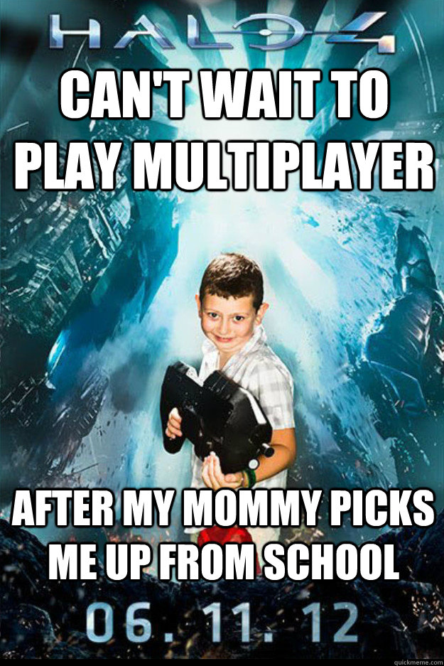 Can't wait to play multiplayer After my mommy picks me up from school - Can't wait to play multiplayer After my mommy picks me up from school  Halo 4 kid