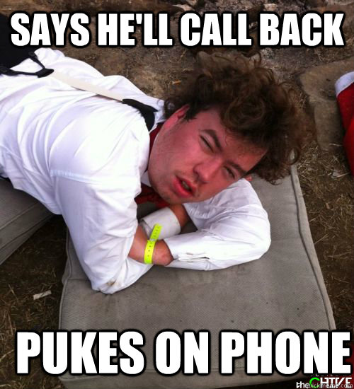Says he'll call back Pukes on phone  BLACK OUT DAN