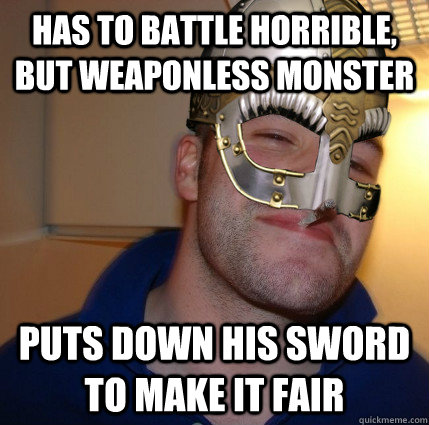 Has to battle horrible, but weaponless monster Puts down his sword to make it fair  