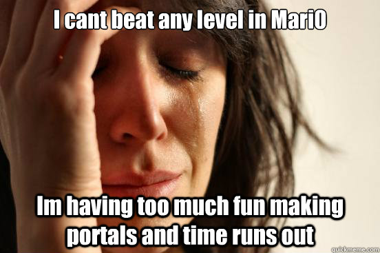 I cant beat any level in Mari0 Im having too much fun making portals and time runs out  First World Problems